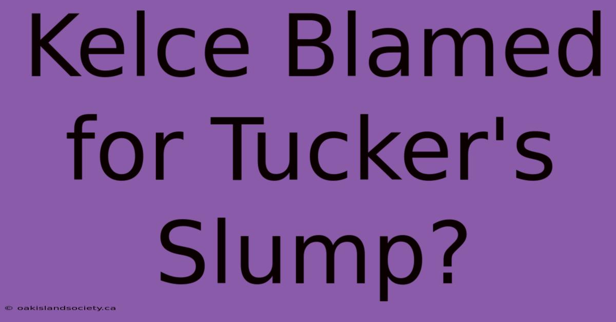 Kelce Blamed For Tucker's Slump?