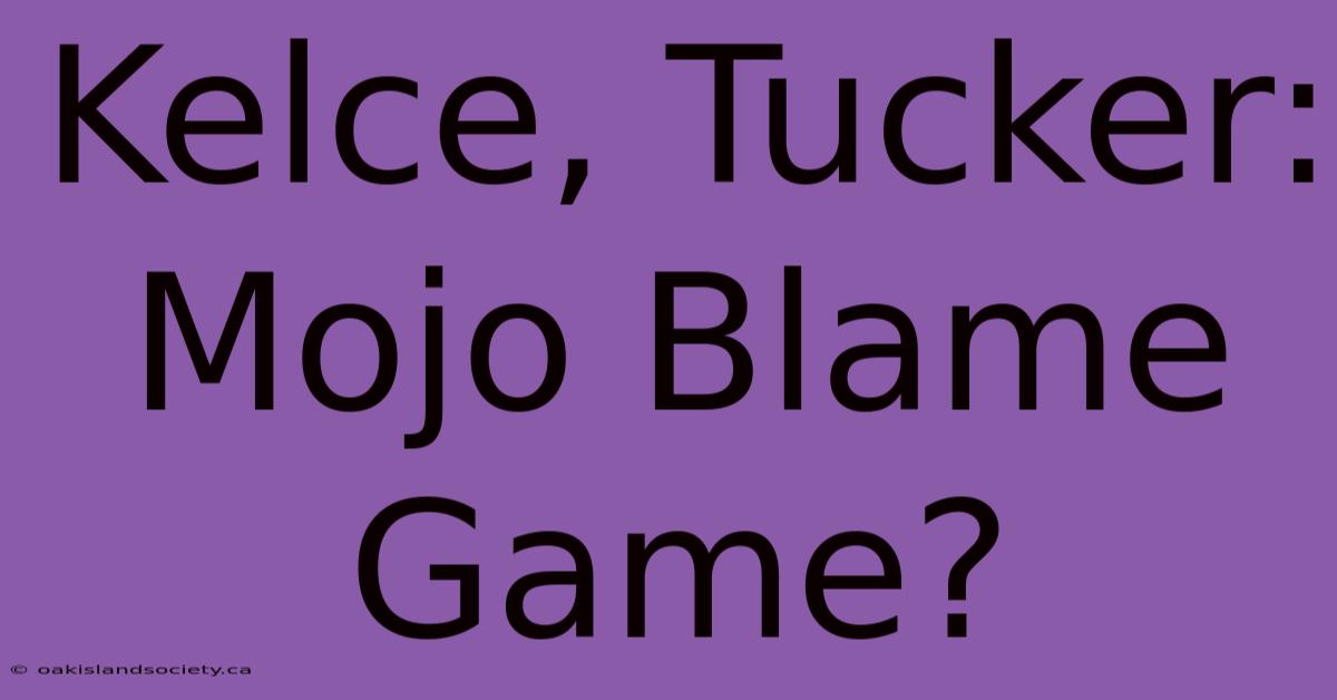 Kelce, Tucker: Mojo Blame Game?