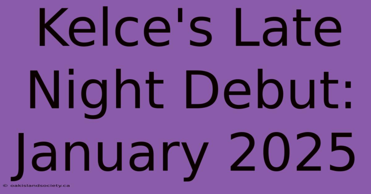 Kelce's Late Night Debut: January 2025