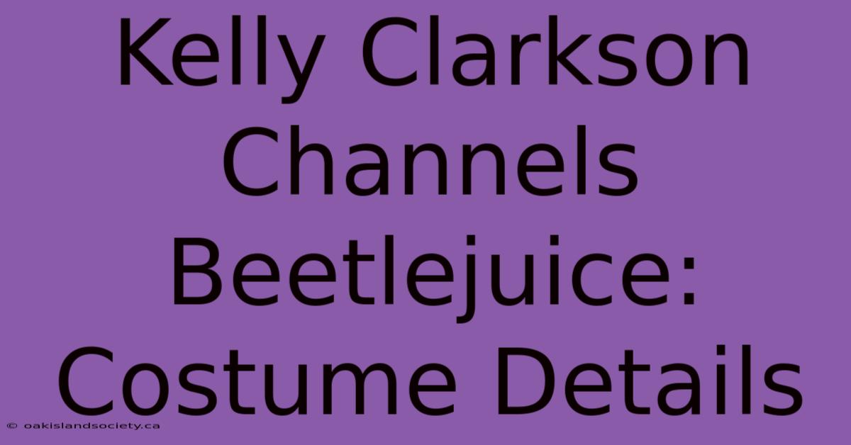 Kelly Clarkson Channels Beetlejuice: Costume Details