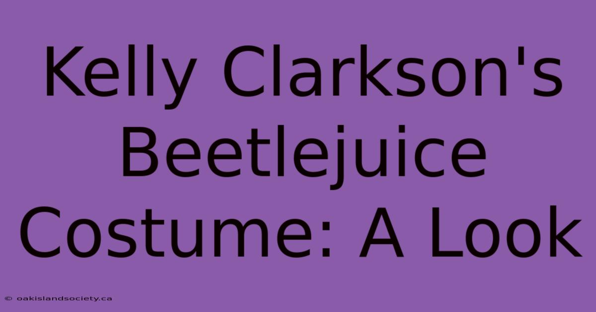 Kelly Clarkson's Beetlejuice Costume: A Look