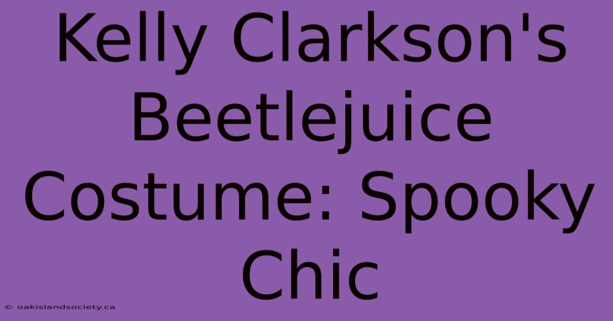 Kelly Clarkson's Beetlejuice Costume: Spooky Chic