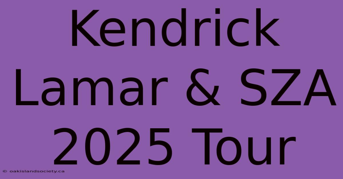 Kendrick Lamar & SZA 2025 Tour