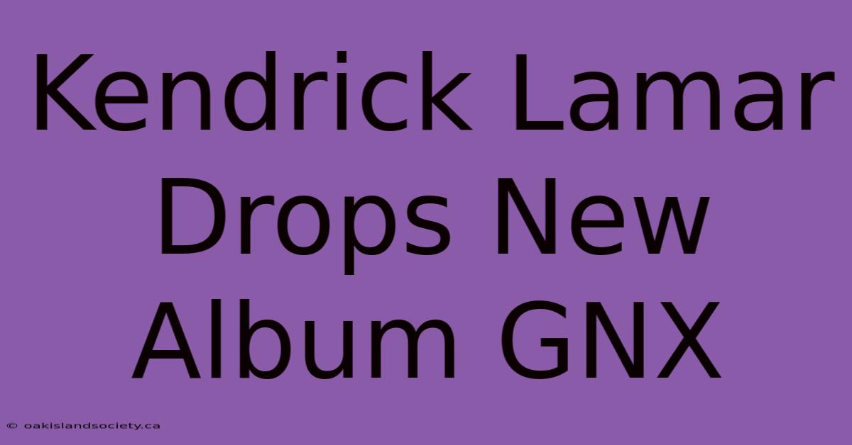 Kendrick Lamar Drops New Album GNX