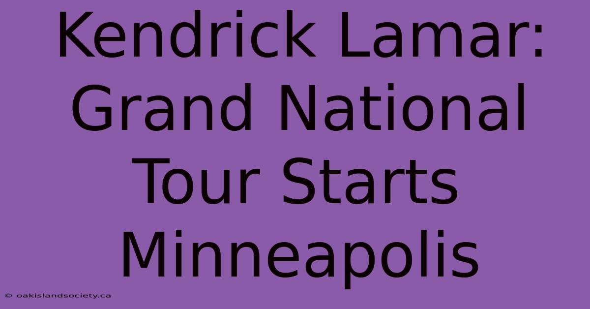 Kendrick Lamar: Grand National Tour Starts Minneapolis