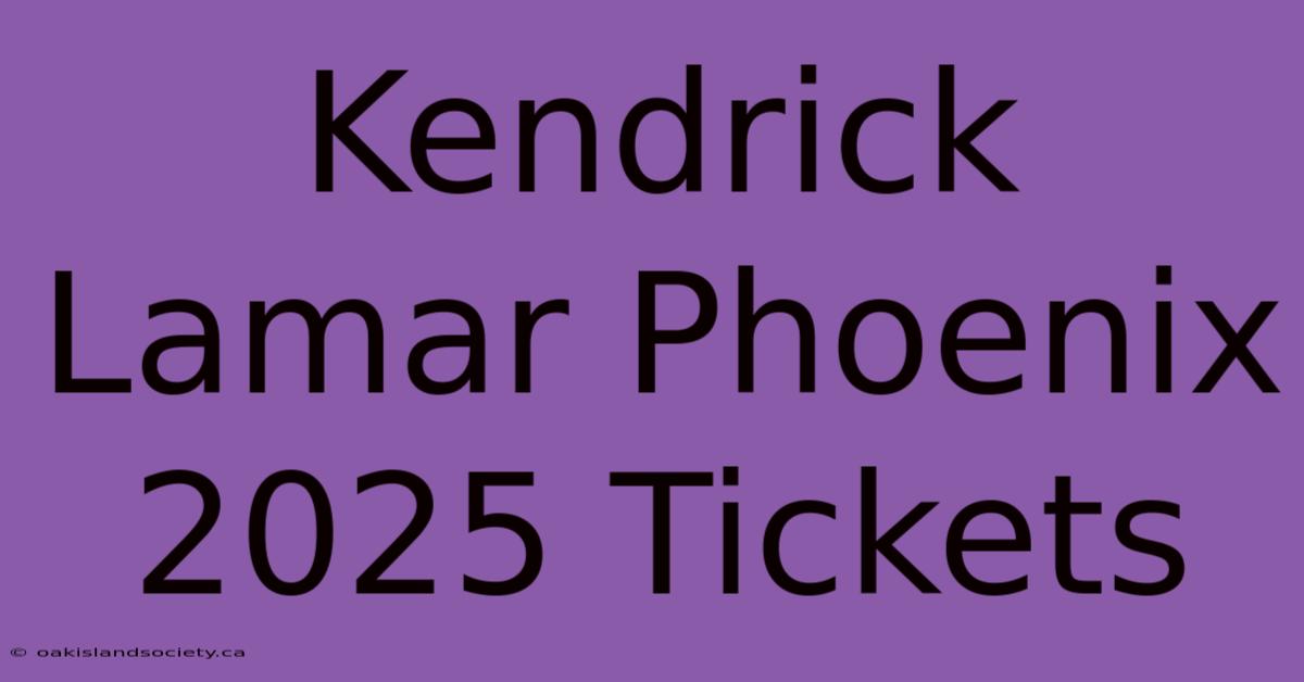 Kendrick Lamar Phoenix 2025 Tickets