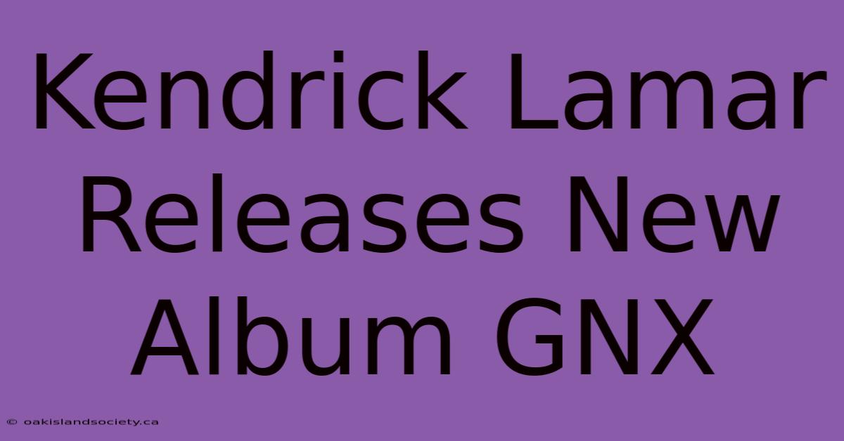 Kendrick Lamar Releases New Album GNX