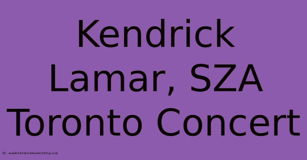 Kendrick Lamar, SZA Toronto Concert