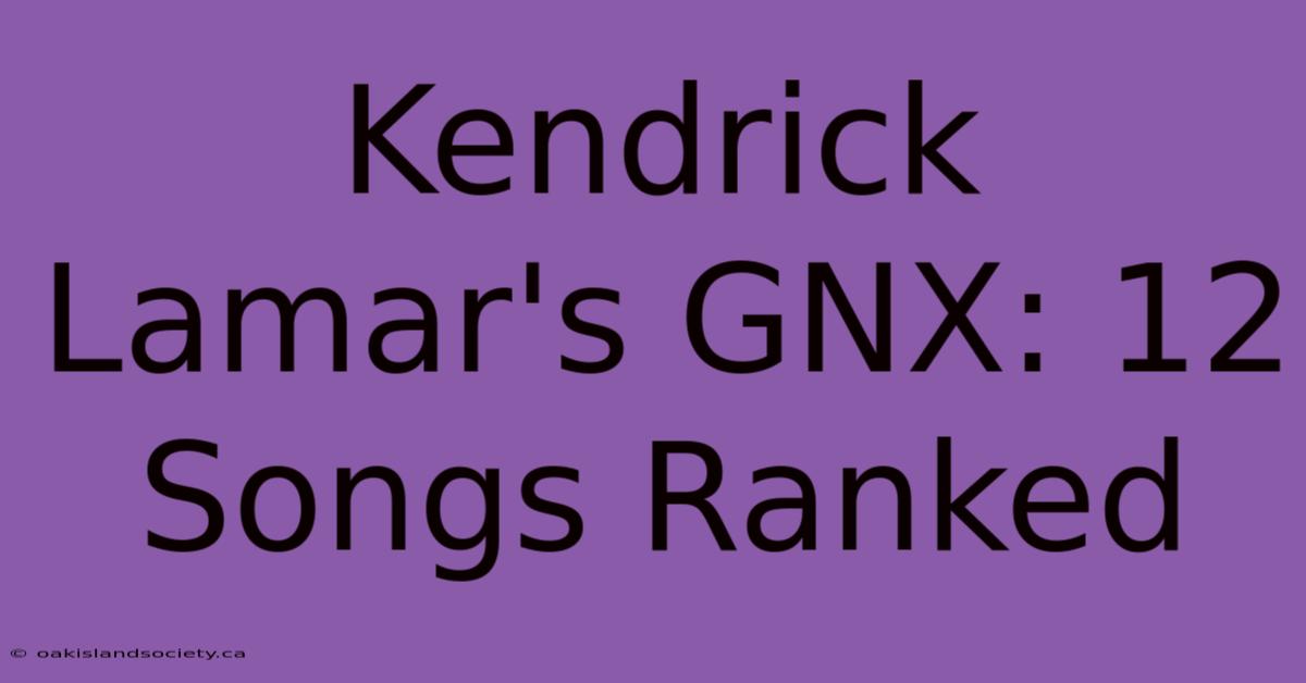 Kendrick Lamar's GNX: 12 Songs Ranked