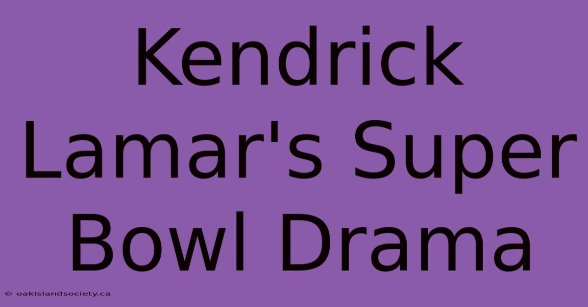 Kendrick Lamar's Super Bowl Drama