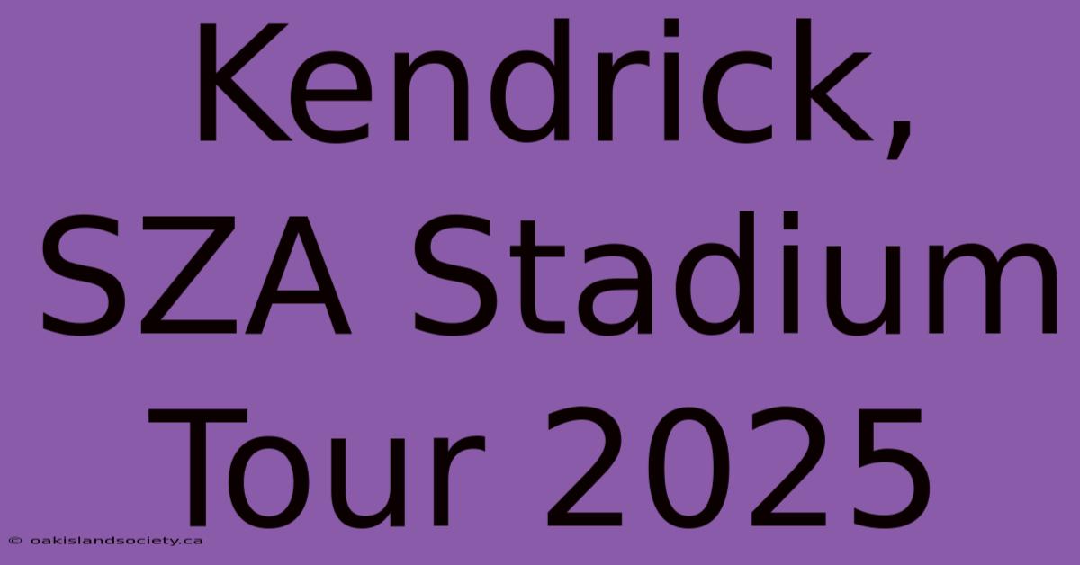 Kendrick, SZA Stadium Tour 2025