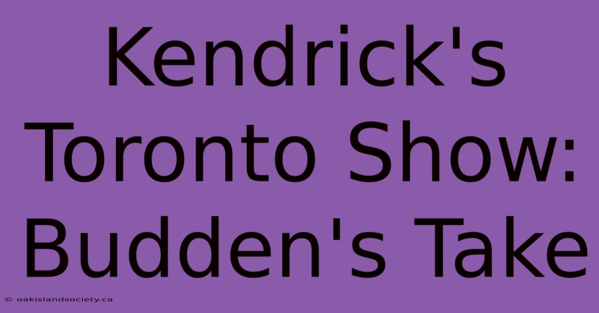 Kendrick's Toronto Show: Budden's Take