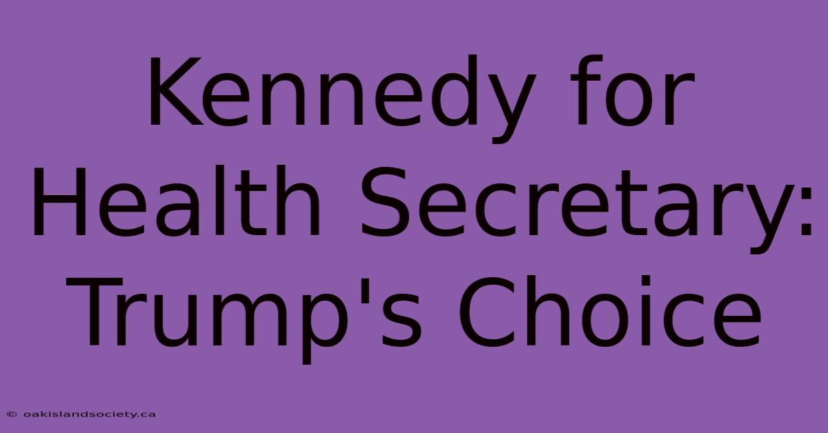 Kennedy For Health Secretary: Trump's Choice