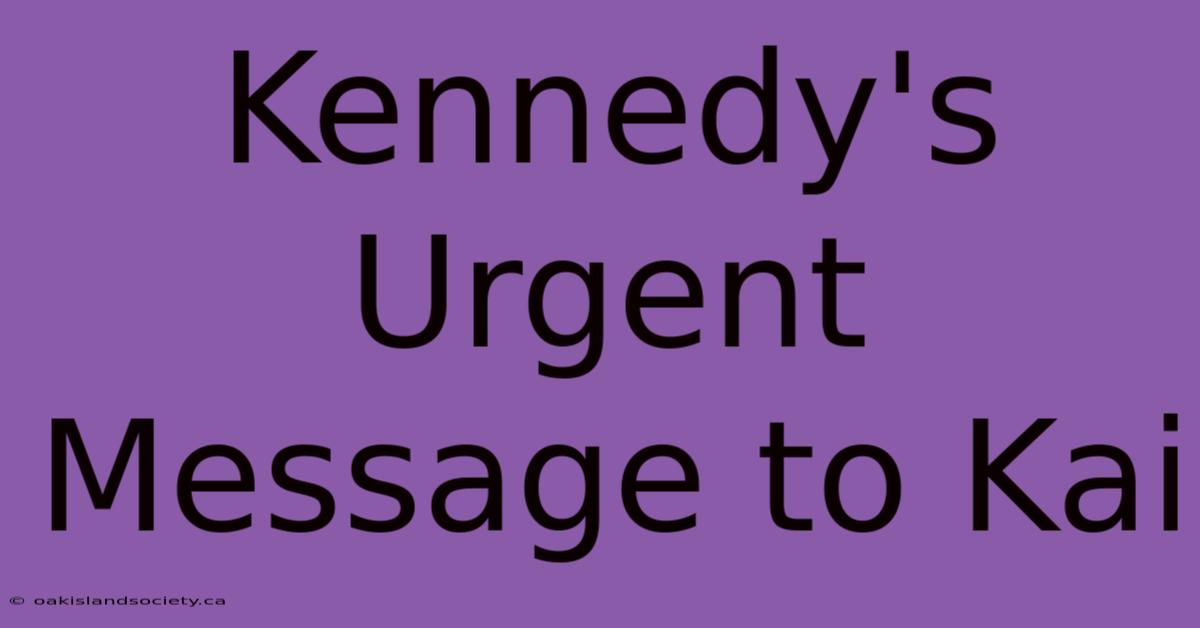 Kennedy's Urgent Message To Kai