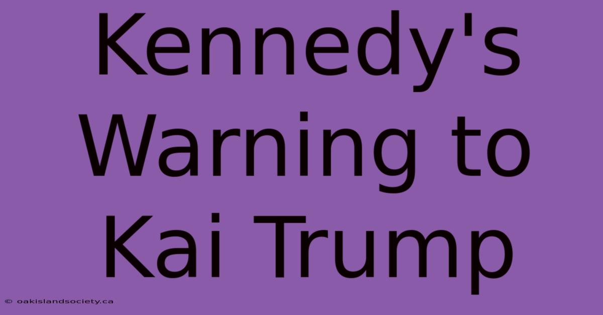 Kennedy's Warning To Kai Trump