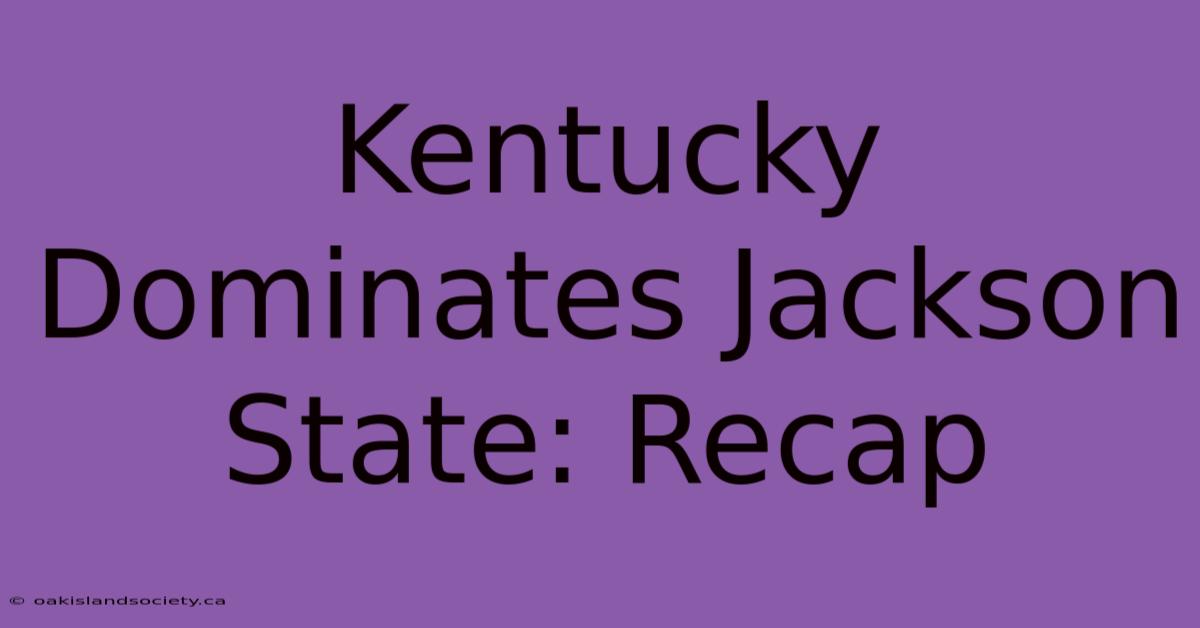 Kentucky Dominates Jackson State: Recap