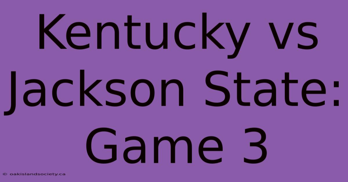 Kentucky Vs Jackson State: Game 3