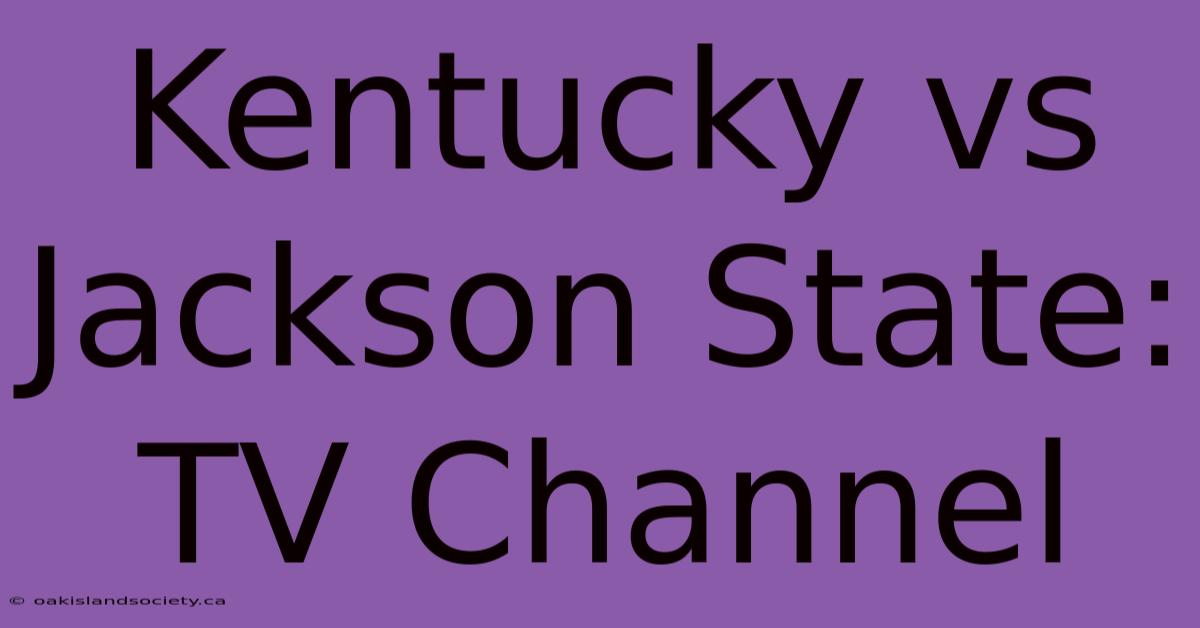 Kentucky Vs Jackson State: TV Channel