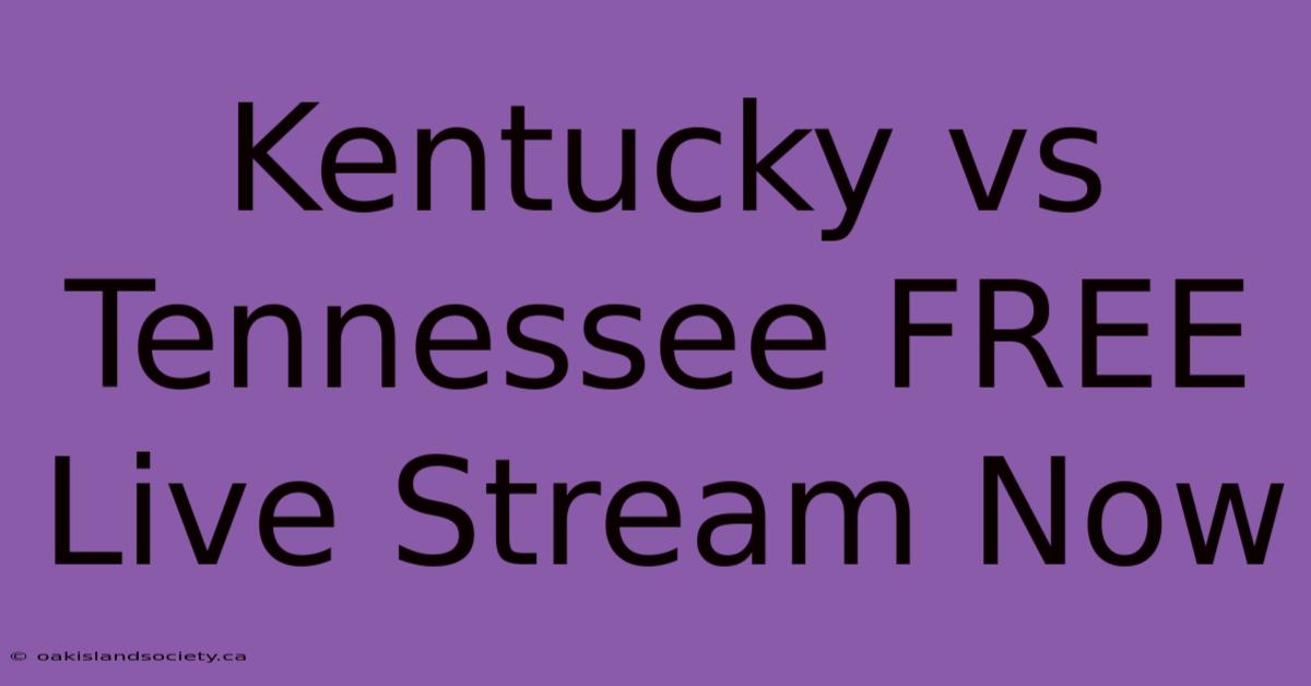 Kentucky Vs Tennessee FREE Live Stream Now