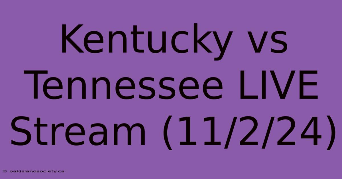 Kentucky Vs Tennessee LIVE Stream (11/2/24)