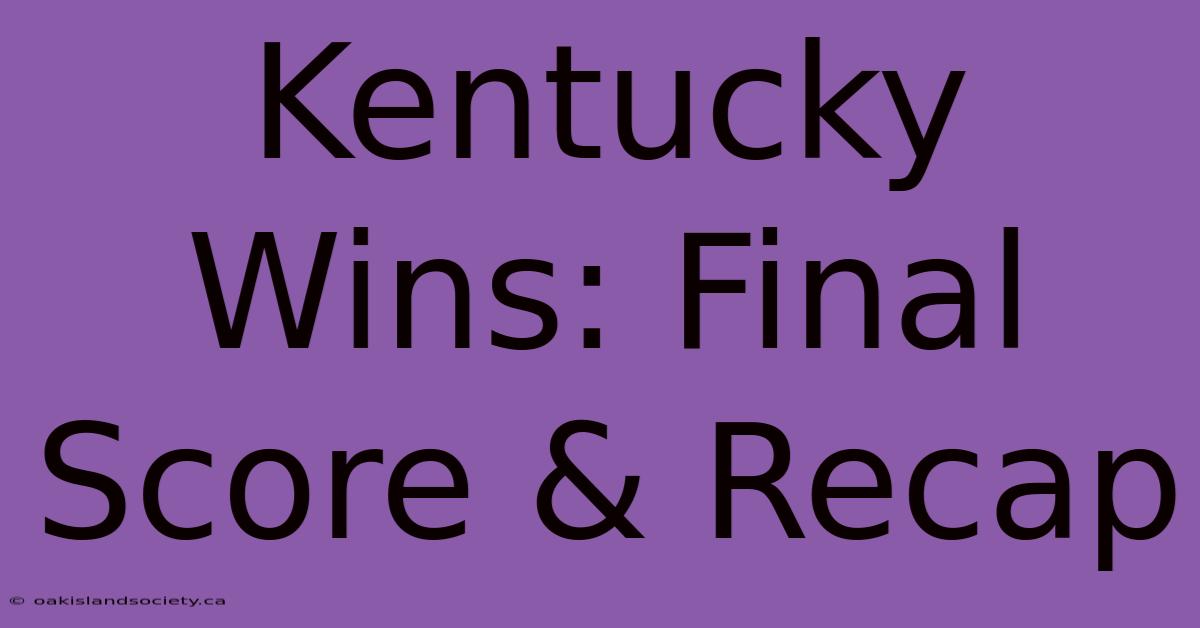 Kentucky Wins: Final Score & Recap