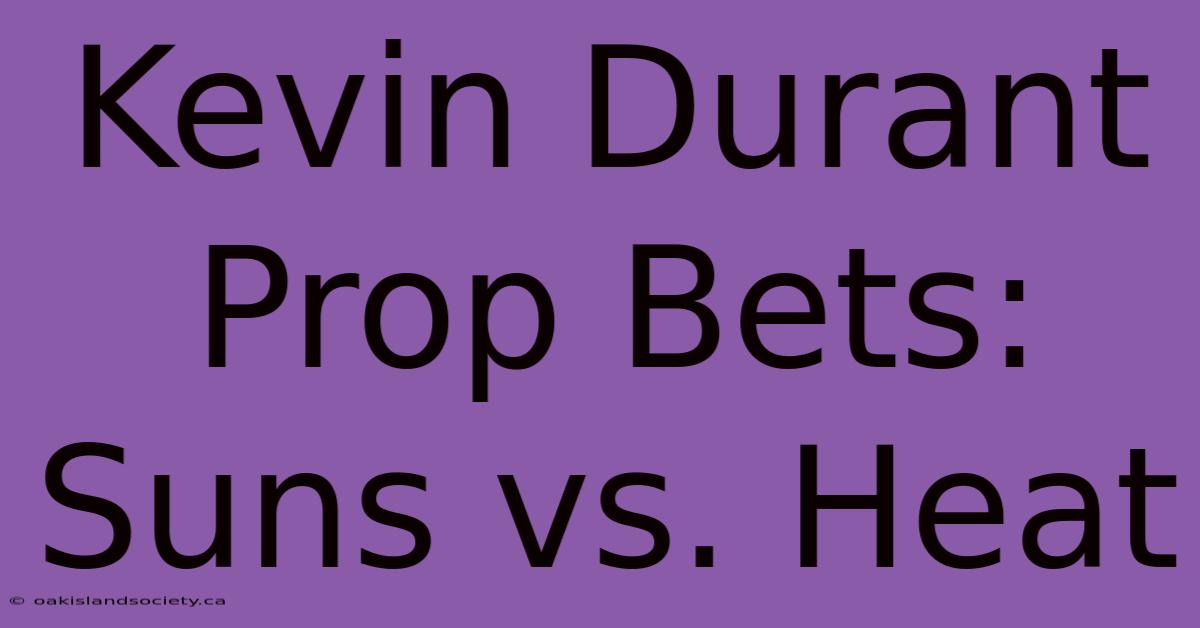 Kevin Durant Prop Bets: Suns Vs. Heat