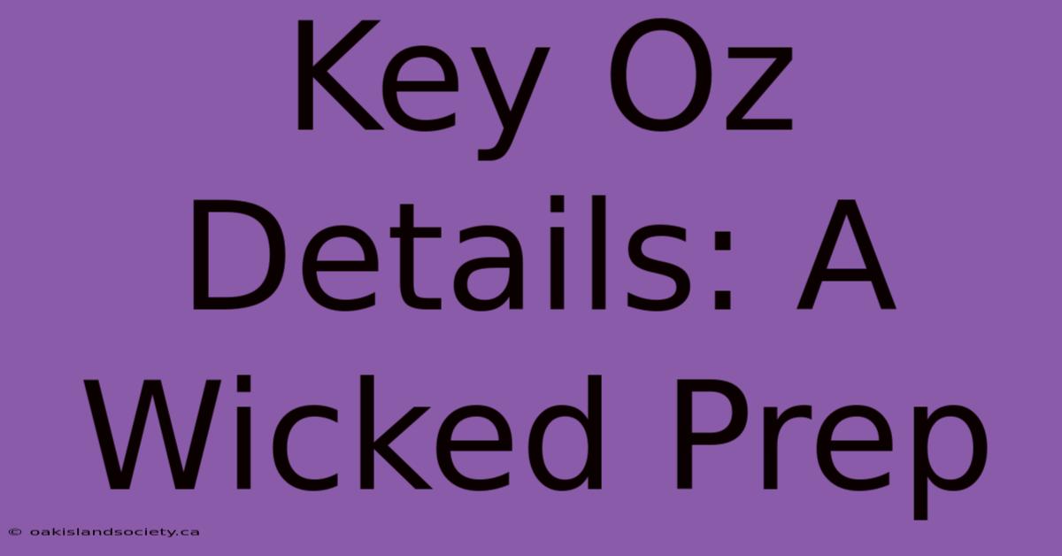 Key Oz Details: A Wicked Prep