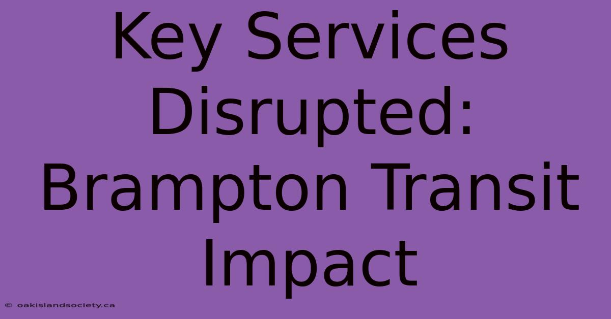 Key Services Disrupted: Brampton Transit Impact