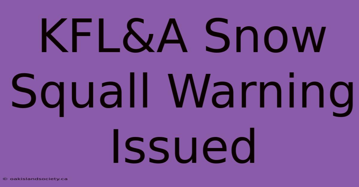 KFL&A Snow Squall Warning Issued