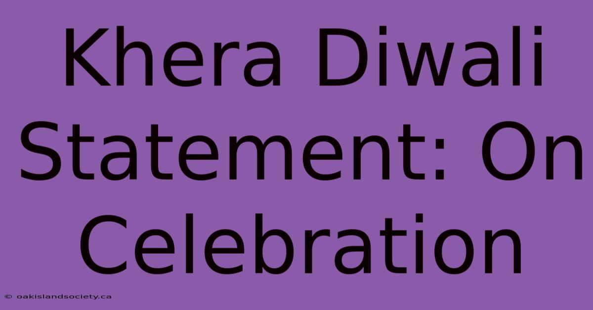 Khera Diwali Statement: On Celebration 