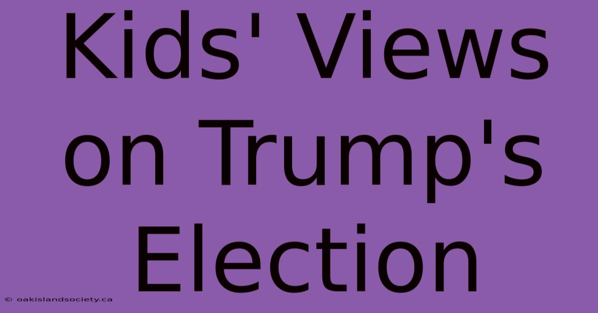 Kids' Views On Trump's Election