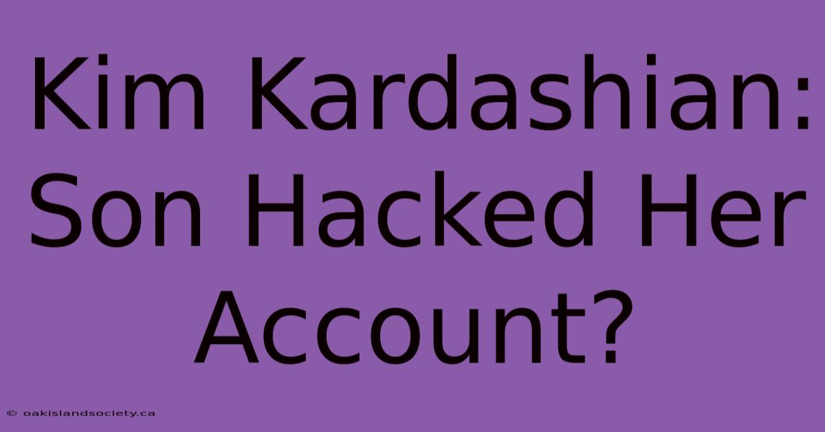 Kim Kardashian: Son Hacked Her Account?