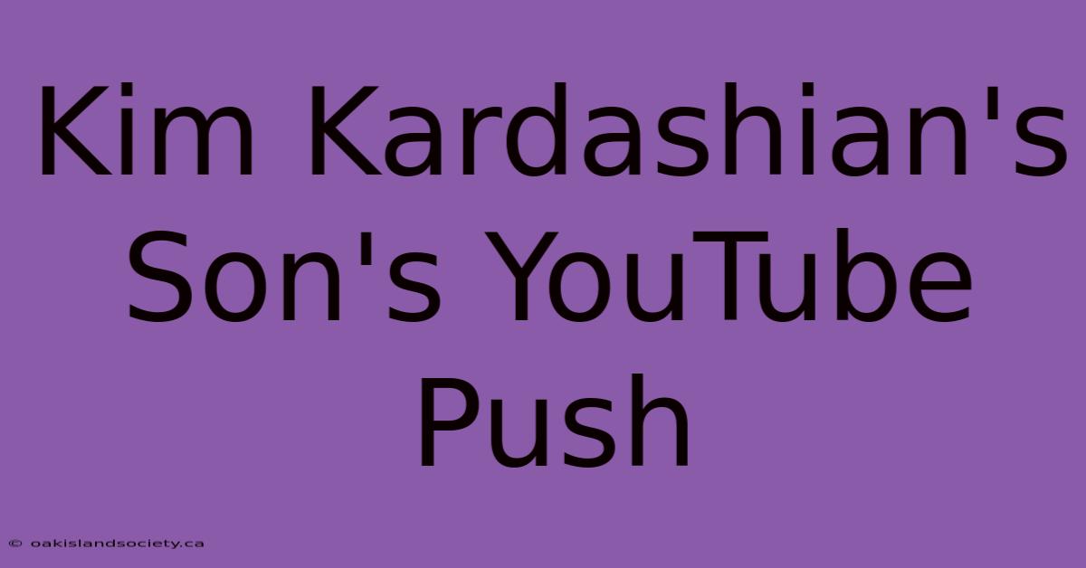 Kim Kardashian's Son's YouTube Push