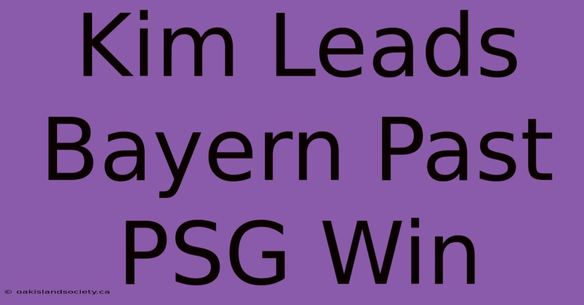 Kim Leads Bayern Past PSG Win