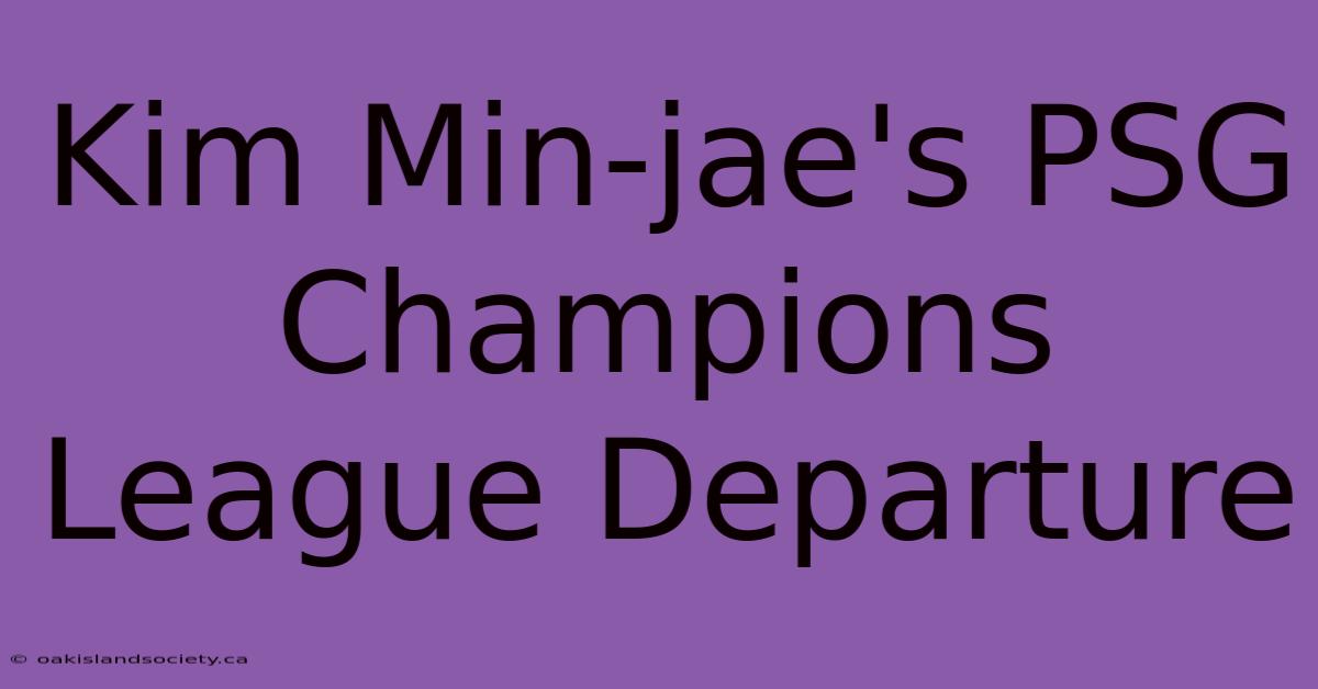 Kim Min-jae's PSG Champions League Departure