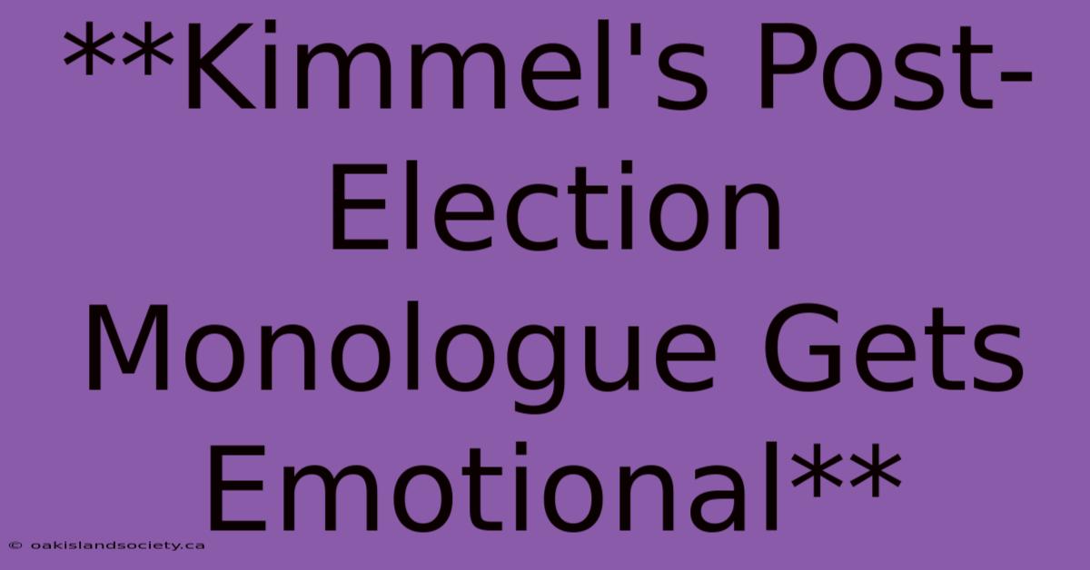 **Kimmel's Post-Election Monologue Gets Emotional** 