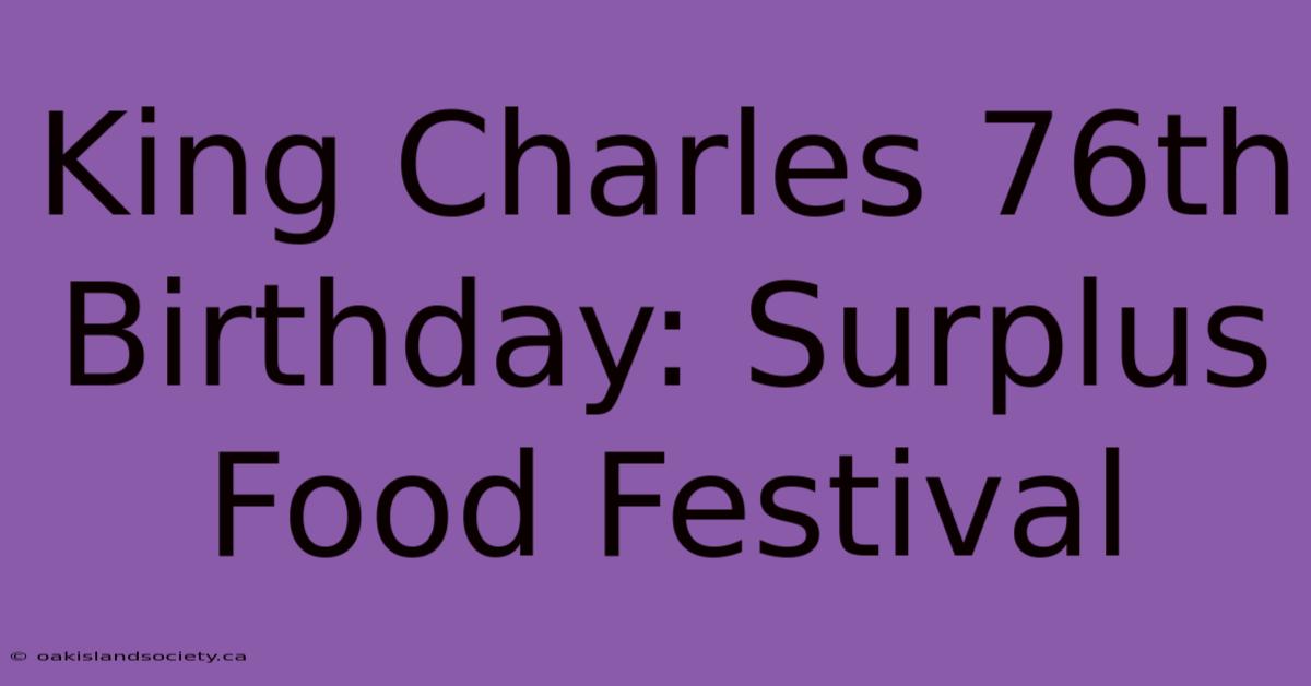 King Charles 76th Birthday: Surplus Food Festival 