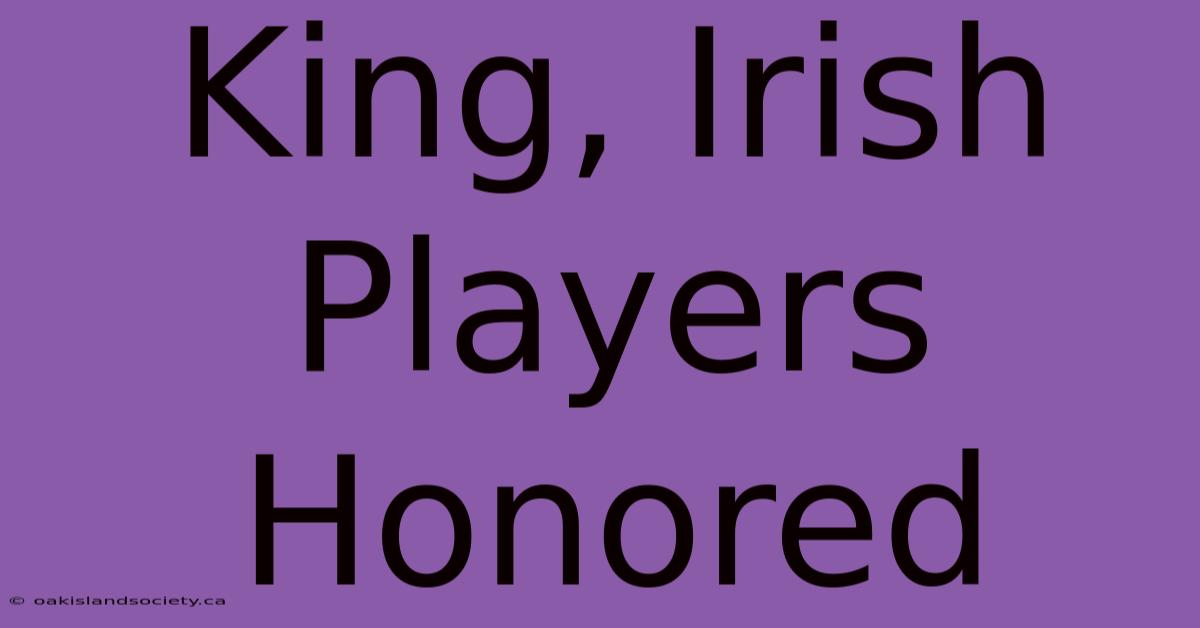 King, Irish Players Honored