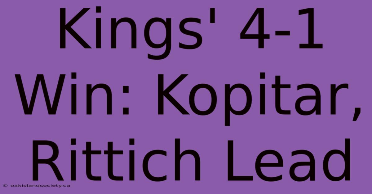 Kings' 4-1 Win: Kopitar, Rittich Lead