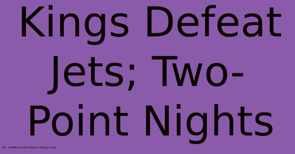 Kings Defeat Jets; Two-Point Nights