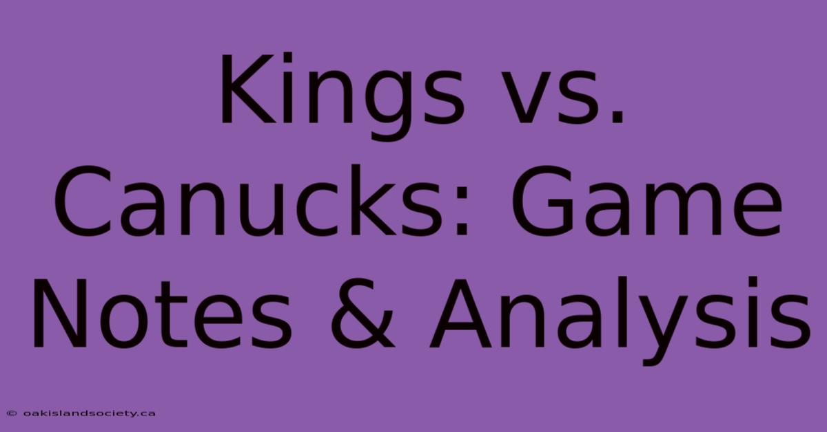 Kings Vs. Canucks: Game Notes & Analysis 