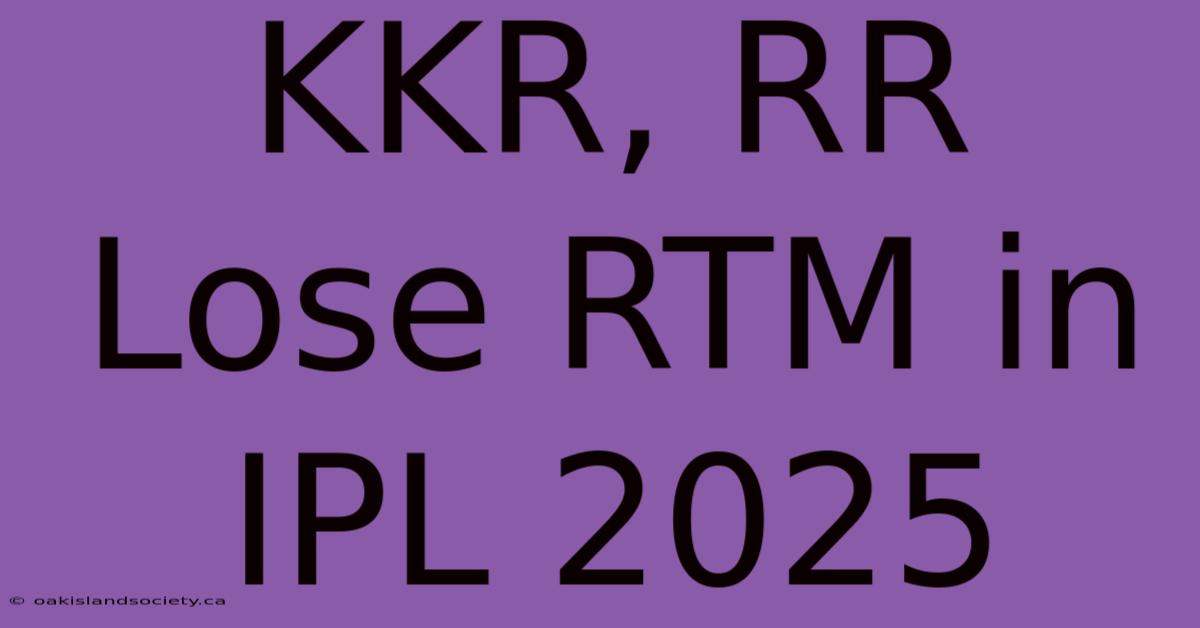 KKR, RR Lose RTM In IPL 2025