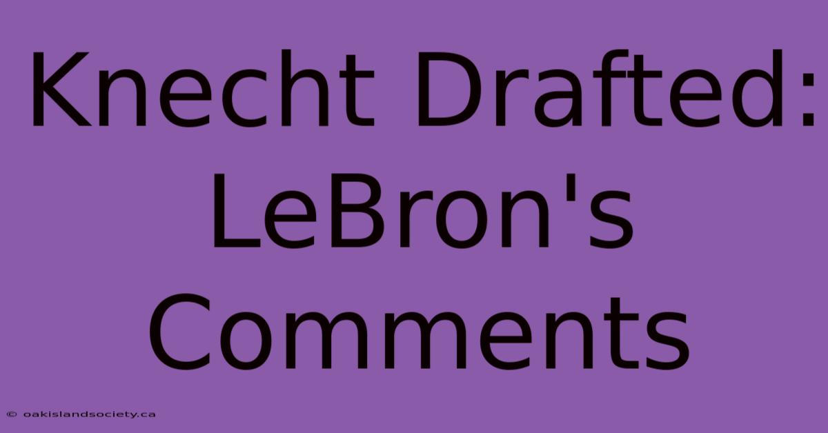 Knecht Drafted: LeBron's Comments