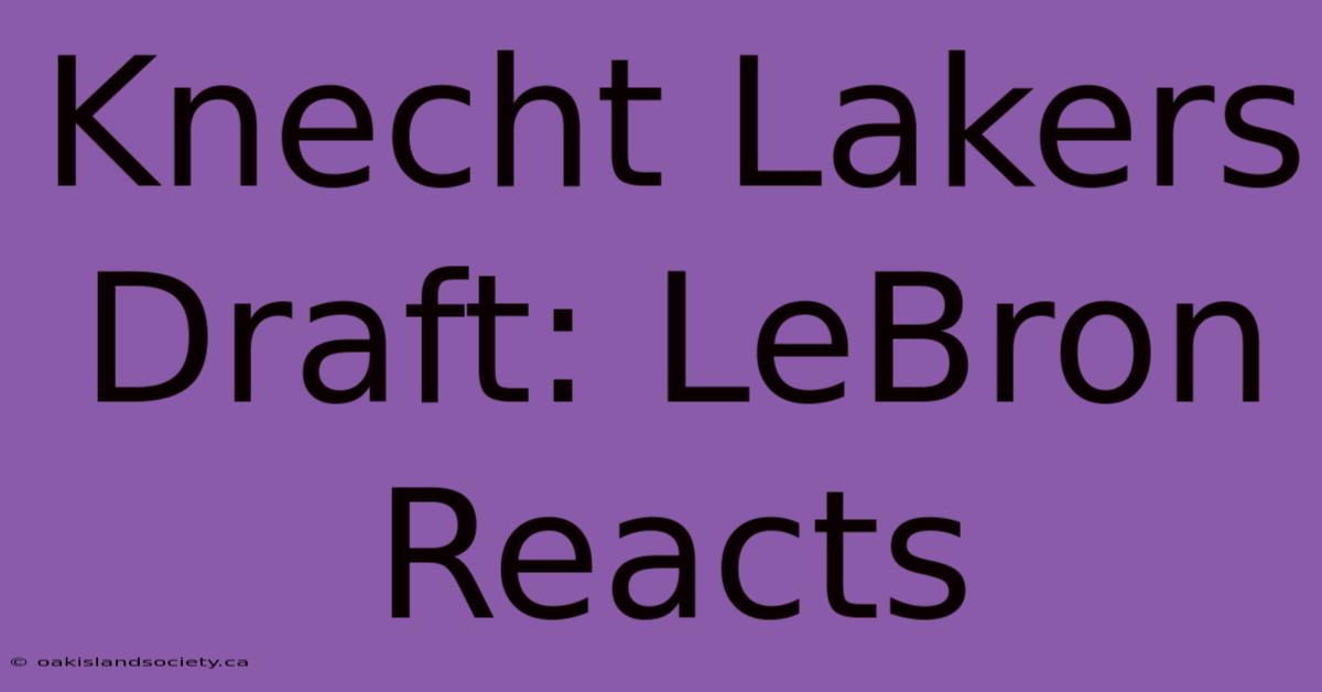 Knecht Lakers Draft: LeBron Reacts