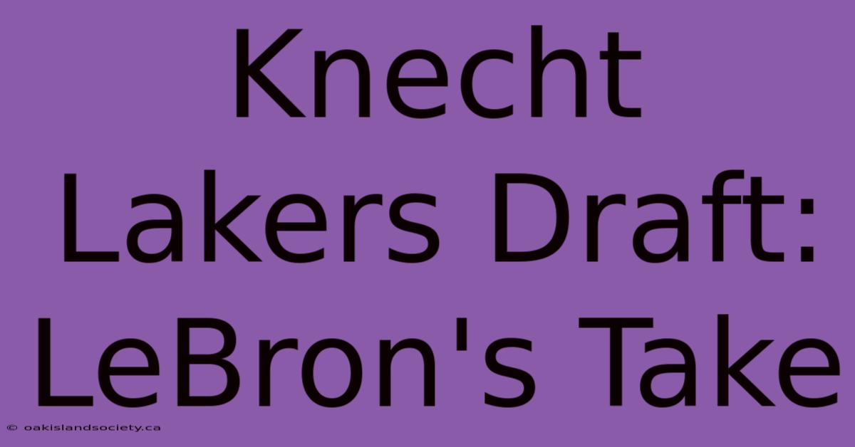 Knecht Lakers Draft: LeBron's Take