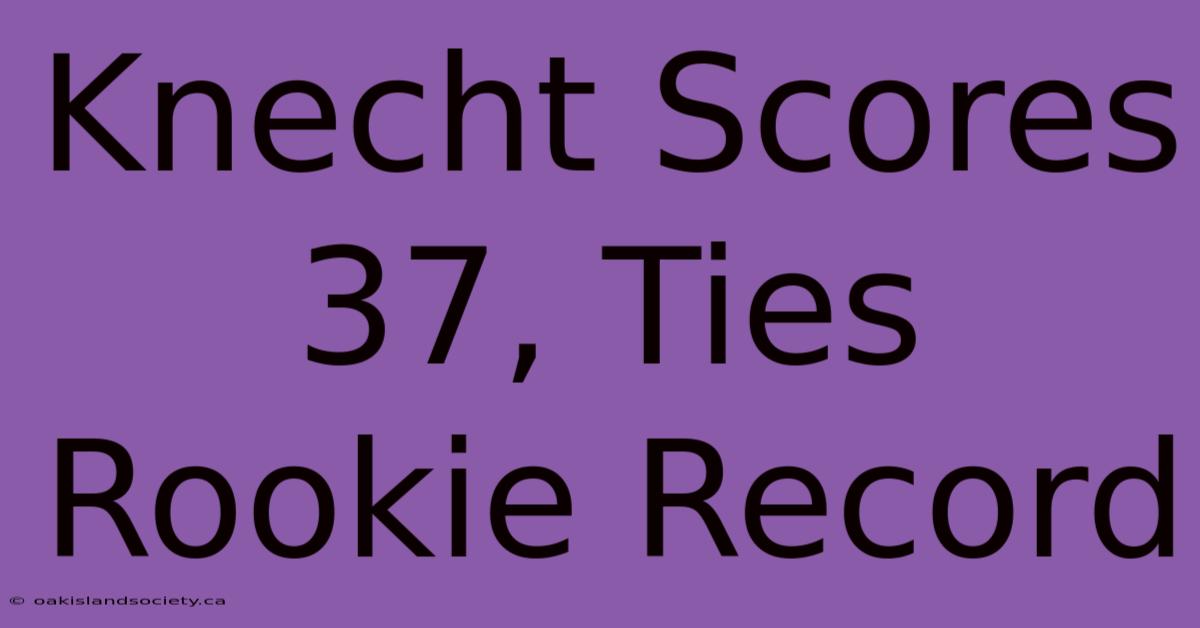 Knecht Scores 37, Ties Rookie Record