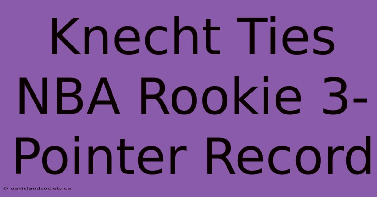 Knecht Ties NBA Rookie 3-Pointer Record