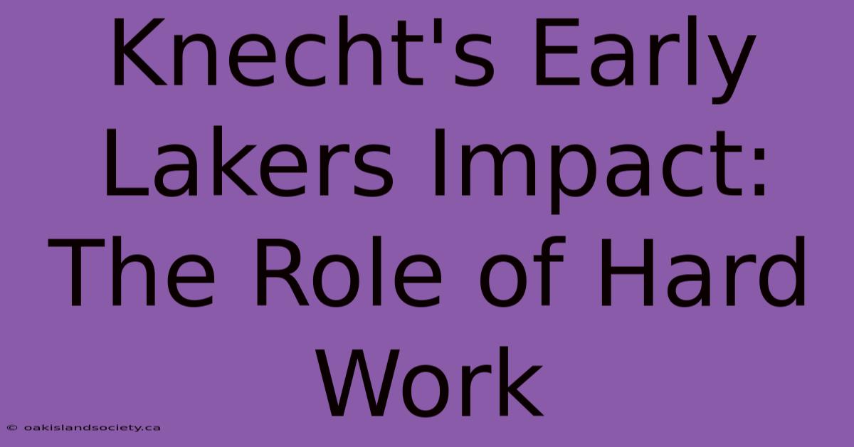 Knecht's Early Lakers Impact: The Role Of Hard Work