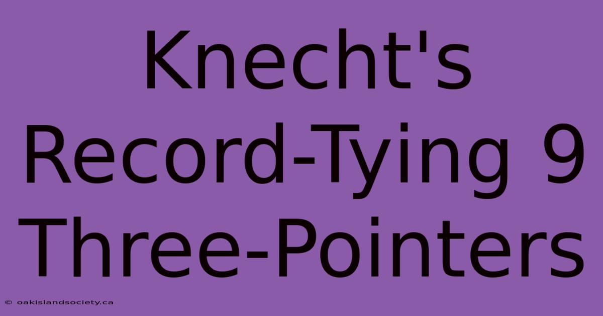 Knecht's Record-Tying 9 Three-Pointers