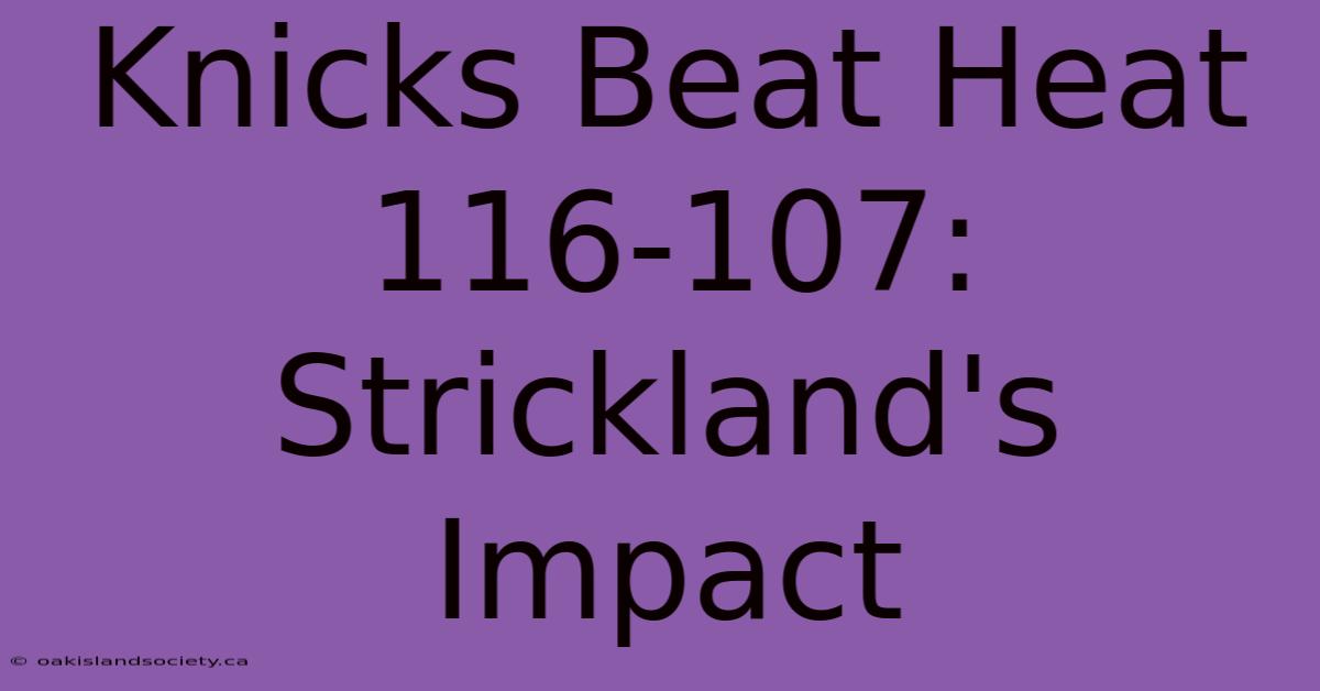 Knicks Beat Heat 116-107: Strickland's Impact